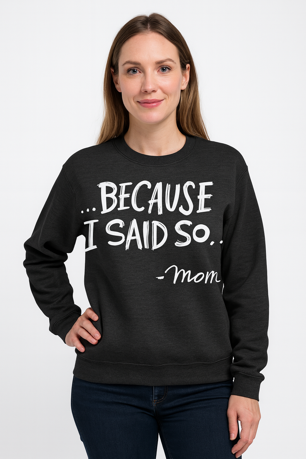 "Because I said so" Crew neck Sweatshirt